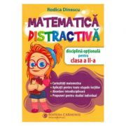 Matematica distractiva. Disciplina optionala pentru clasa a II-a - Rodica Dinescu imagine libraria delfin 2021