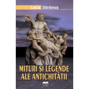 Mituri si legende ale antichitatii - Lucia Daramus