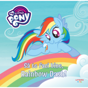 My Little Pony. Sa te faci bine, Rainbow Dash! Carti pentru Premii Scolare. Beletristica. Literatură universală imagine 2022