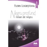 Negru profund, noian de negru – Florin Logresteanu Beletristica. Literatura Romana imagine 2022