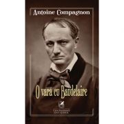 O vara cu Baudelaire – Antoine Compagnon librariadelfin.ro