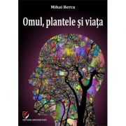 Omul, plantele si viata – Mihai Berca librariadelfin.ro