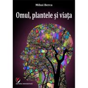 Omul, plantele si viata - mihai berca
