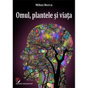 Omul, plantele si viata - Mihai Berca