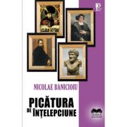 Picatura de intelepciune – Nicolae Banicioiu Beletristica. Literatura Romana imagine 2022