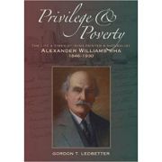 Privilege & Poverty. The Life and Times of Irish Painter and Naturalist Alexander Williams - Gordon T. Ledbetter