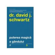 Puterea magica a gandului (editia a v-a) - david j. schwartz