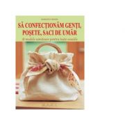 Sa confectionam genti, posete, saci de umar. 18 modele uimitoare pentru toate ocaziile – Dorothy Wood librariadelfin.ro