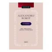 Scrieri. Eseu. Publicistica. Cronici. Interviuri – Alexandru Robot Alexandru