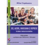 Sex, alcool, marijuana si depresie in randul tinerilor din Romania – Mihai Copaceanu Stiinte. Stiinte Umaniste imagine 2022