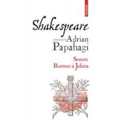 Shakespeare interpretat de Adrian Papahagi. Sonete. Romeo si Julieta - Adrian Papahagi