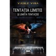 Tentatia limitei si limita tentatiei – Vasile Voia librariadelfin.ro