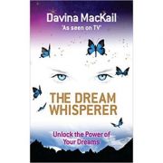 The Dream Whisperer. Unlock the Power of Your Dreams - Davina MacKail