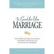 The good-for-you marriage. how being married can improve your health, prolong your life, and ensure your happiness - cliff isaacson, meg schneider