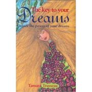 The Key to Your Dreams. Unlock the Power of Your Dreams - Tamara Trusseau