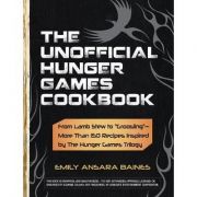 The Unofficial Hunger Games Cookbook. From Lamb Stew to 'Groosling'. More Than 150 Recipes Inspired by the Hunger Games Trilogy - Emily Ansara Baines