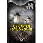 Un caftan pentru Don Quijote - Victor Ivanovici