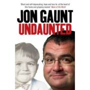 Undaunted. The True Story Behind the Popular Shock-Jock - Jon Gaunt