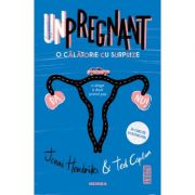 Unpregnant - o calatorie cu surprize - jenni hendrinks, ted caplan