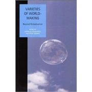 Varieties of World Making. Beyond Globalization. Studies In Social And Political Thought - Nathalie Karagiannis, Peter Wagner imagine librariadelfin.ro