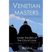 Venetian Masters. Under the Skin of the City of Love - Bidisha imagine