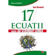 17 ecuatii care au schimbat lumea - Ian Stewart