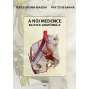 A noi medence. Klinikai anatomiaja – Seres-Sturm Magda, Pap Zsuzsanna Medicina ( Carti de specialitate ). Anatomie imagine 2022