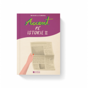 Accent pe istorie, volumul 2 – Mihaela Simina Accent imagine 2022