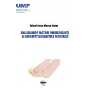 Analiza unor factori predispozanti ai neuropatiei diabetice periferice – Adina Stoian, Mircea Stoian librariadelfin.ro