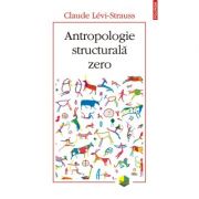 Antropologie structurala zero – Claude Levi-Strauss librariadelfin.ro
