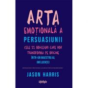 Arta emotionala a persuasiunii – Jason Harris De La librariadelfin.ro Carti Dezvoltare Personala 2023-09-27