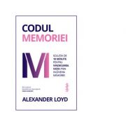Codul memoriei. solutia de 10 minute pentru vindecarea vietii prin ingineria memoriei - alexander loyd