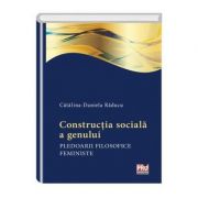 Constructia sociala a genului. Pledoarii filosofice feministe – Catalina Daniela Raducu de la librariadelfin.ro imagine 2021