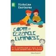 Copiii si ecranele luminoase. Ce ii instraineaza pe copii si cum sa rupem aceasta stare de hipnoza – Nicholas Kardaras librariadelfin.ro