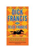 Crossfire - Dick Francis, Felix Francis imagine