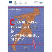 Cuantificarea pregatirii fizice in antrenamentul sportiv - nicolae neagu