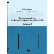 Culegere de probleme din domeniul Dreptului International Public, volumul 2. Color - Dragos Chilea, Flavius Sabau, Alexandru Hancu