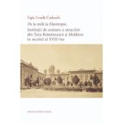 De la mila la filantropie. institutii de asistare a saracilor din tara romaneasca si moldova in secolul al xviii-lea - ligia livada-cadeschi