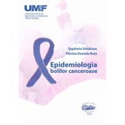 Epidemiologia bolilor canceroase - Septimiu Voidazan, Florina Daniela Ruta imagine librariadelfin.ro