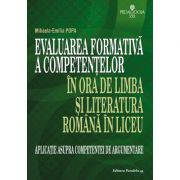 Evaluarea formativa a competentelor in ora de limba si literatura romana in liceu. aplicatie asupra competentei de argumentare - mihaela emilia popa