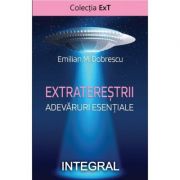 Extraterestrii. adevaruri esentiale - emilian m. dobrescu