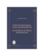 Fontes historiae daco-romanorum. Izvoarele istoriei romanilor – G. Popa-Lisseanu librariadelfin.ro imagine 2022 cartile.ro