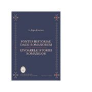 Fontes historiae daco-romanorum. Izvoarele istoriei romanilor – G. Popa-Lisseanu La Reducere de la librariadelfin.ro imagine 2021