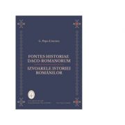 Fontes historiae daco-romanorum. Izvoarele istoriei romanilor - G. Popa-Lisseanu