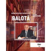 Geometria operei critice a lui Nicolae Balota – Mirela Dredetianu de la librariadelfin.ro imagine 2021
