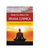 Hrana cosmica. Abordarea taoista a sanatatii si longevitatii – Mantak Chia, William U. Wei Abordarea imagine 2022