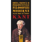 Ideea critica si perspectivele filosofiei moderne. Kant prin el insusi – Immanuel Kant de la librariadelfin.ro imagine 2021