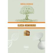 Iluzia nemuririi – Mircea Chiorean librariadelfin.ro