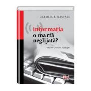 Informatia o marfa neglijata? Editia a II-a, revizuita si adaugita – I. Gabriel Nastase de la librariadelfin.ro imagine 2021