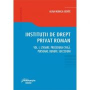 Institutii de drept privat roman. Volumul I. Izvoare. Procedura civila. Persoane. Bunuri. Succesiuni - Alina Monica Axente